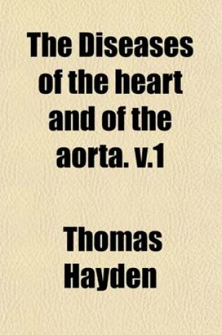 Cover of The Diseases of the Heart and of the Aorta. V.1