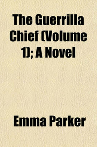 Cover of The Guerrilla Chief (Volume 1); A Novel