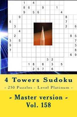 Book cover for 4 Towers Sudoku - 250 Puzzles - Level Platinum - Master Version - Vol. 158