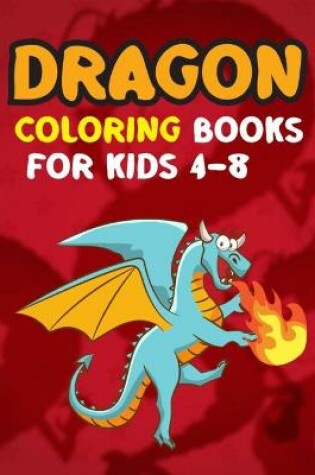 Cover of Dragon Coloring Books For Kids 4-8