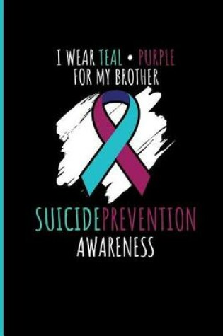 Cover of I Wear Teal Purple for My Brother Suicide Prevention Awareness