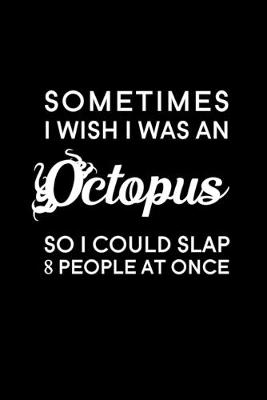 Book cover for Sometimes I wish I was an octopus, so I could slap 8 people at once