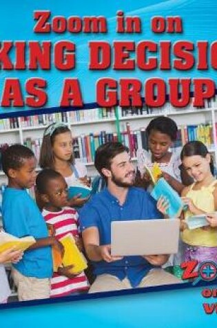 Cover of Zoom in on Making Decisions as a Group