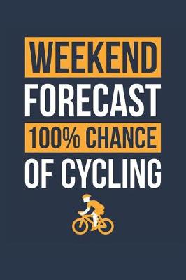 Book cover for Cycling Notebook 'Weekend Forecast 100% Chance of Cycling' - Funny Gift for Cyclist - Cycling Journal