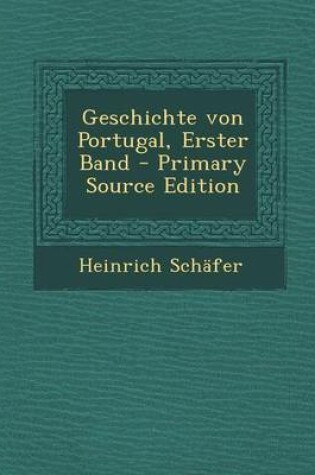 Cover of Geschichte Von Portugal, Erster Band (Primary Source)