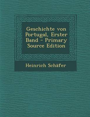 Book cover for Geschichte Von Portugal, Erster Band (Primary Source)