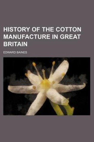 Cover of History of the Cotton Manufacture in Great Britain