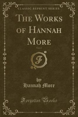 Book cover for The Works of Hannah More, Vol. 2 (Classic Reprint)