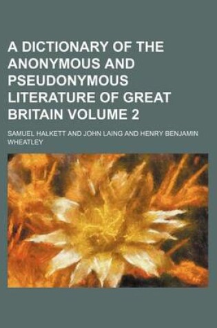 Cover of A Dictionary of the Anonymous and Pseudonymous Literature of Great Britain Volume 2