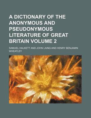 Book cover for A Dictionary of the Anonymous and Pseudonymous Literature of Great Britain Volume 2