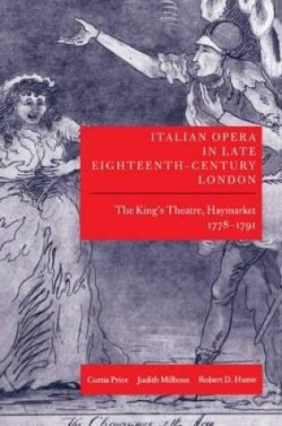 Cover of Italian Opera in Late Eighteenth-Century London: Volume 1: The King's Theatre, Haymarket, 1778-1791