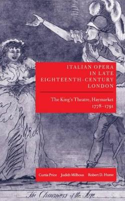 Book cover for Italian Opera in Late Eighteenth-Century London: Volume 1: The King's Theatre, Haymarket, 1778-1791