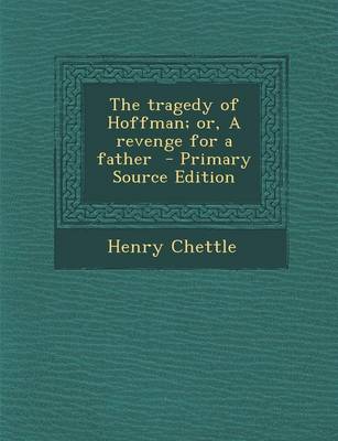 Book cover for The Tragedy of Hoffman; Or, a Revenge for a Father - Primary Source Edition