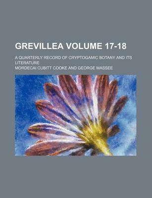 Book cover for Grevillea Volume 17-18; A Quarterly Record of Cryptogamic Botany and Its Literature