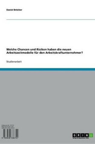 Cover of Welche Chancen Und Risiken Haben Die Neuen Arbeitszeitmodelle Fur Den Arbeitskraftunternehmer?