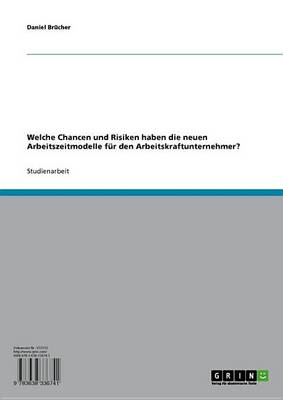 Book cover for Welche Chancen Und Risiken Haben Die Neuen Arbeitszeitmodelle Fur Den Arbeitskraftunternehmer?