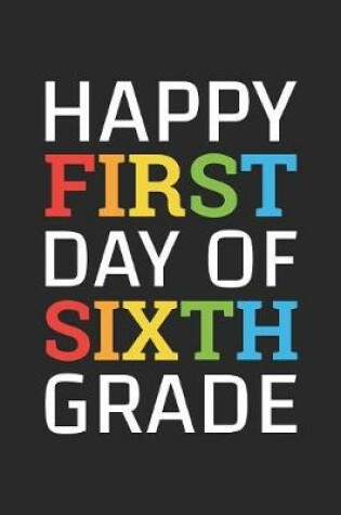 Cover of Back to School Notebook 'Happy First Day of Sixth Grade' - Back To School Gift - 6th Grade Writing Journal