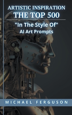 Book cover for Artistic Inspiration - The Top 500 "In The Style Of" Ai Art Prompts