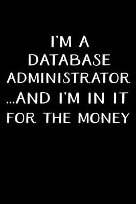 Book cover for I'm a Database Administrator...and I'm in It for the Money