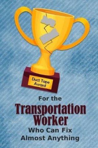 Cover of For the Transportation Worker Who Can Fix Almost Anything - Duct Tape Award