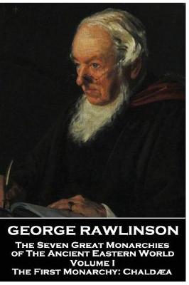 Book cover for George Rawlinson - The Seven Great Monarchies of The Ancient Eastern World - Volume I