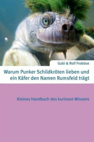 Cover of Warum Punker Schildkröten lieben und ein Käfer den Namen Rumsfeld trägt