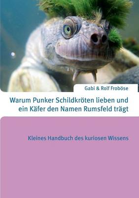 Book cover for Warum Punker Schildkröten lieben und ein Käfer den Namen Rumsfeld trägt