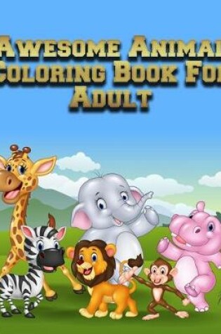 Cover of Awesome Animal Coloring Book For Adult