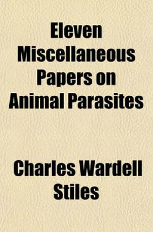 Cover of Eleven Miscellaneous Papers on Animal Parasites