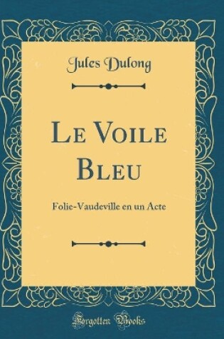 Cover of Le Voile Bleu: Folie-Vaudeville en un Acte (Classic Reprint)