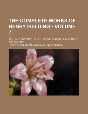 Book cover for The Complete Works of Henry Fielding (Volume 7 ); With an Essay on the Life, Genius and Achievement of the Author