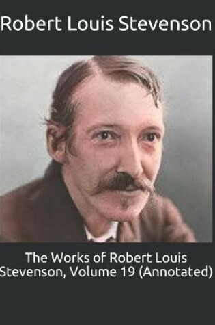 Cover of The Works of Robert Louis Stevenson, Volume 19 (Annotated)