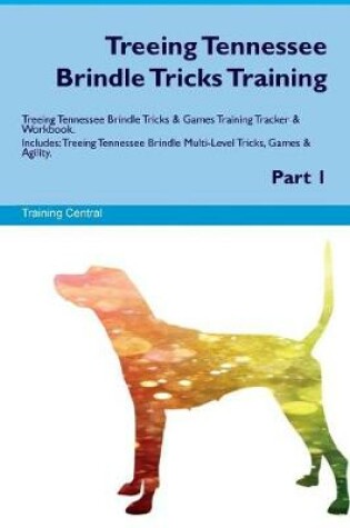 Cover of Treeing Tennessee Brindle Tricks Training Treeing Tennessee Brindle Tricks & Games Training Tracker & Workbook. Includes
