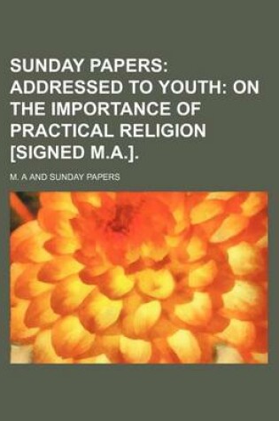 Cover of Sunday Papers; Addressed to Youth on the Importance of Practical Religion [Signed M.A.].