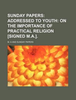 Book cover for Sunday Papers; Addressed to Youth on the Importance of Practical Religion [Signed M.A.].