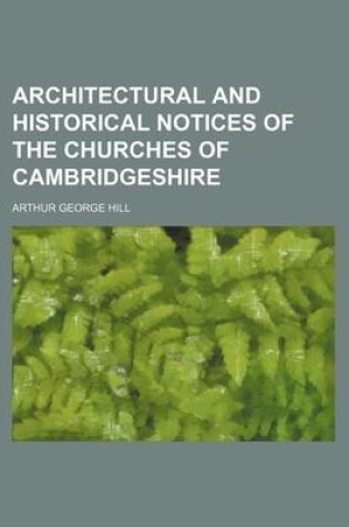 Cover of Architectural and Historical Notices of the Churches of Cambridgeshire