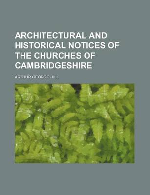 Book cover for Architectural and Historical Notices of the Churches of Cambridgeshire