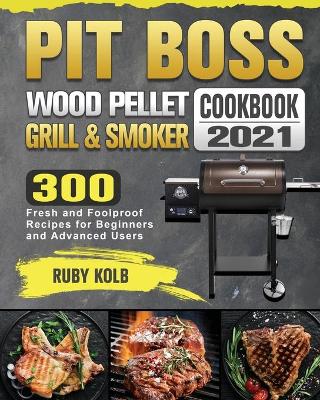 Cover of Pit Boss Wood Pellet Grill & Smoker Cookbook 2021