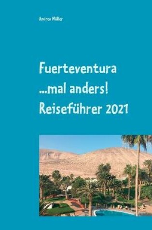 Cover of Fuerteventura ...mal anders! Reisefuhrer 2021