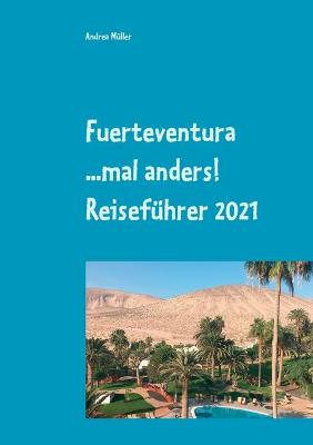 Book cover for Fuerteventura ...mal anders! Reisefuhrer 2021