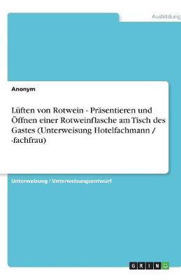 Book cover for Luften von Rotwein - Prasentieren und OEffnen einer Rotweinflasche am Tisch des Gastes (Unterweisung Hotelfachmann / -fachfrau)