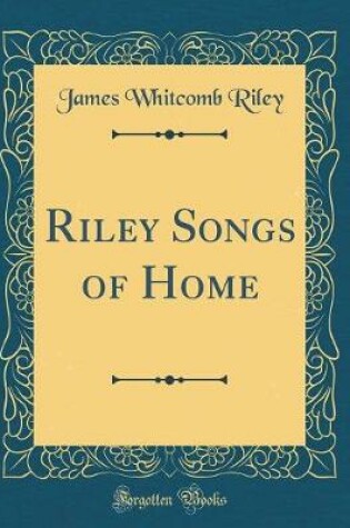 Cover of Riley Songs of Home (Classic Reprint)