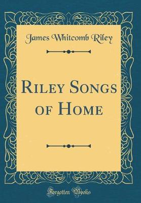Book cover for Riley Songs of Home (Classic Reprint)