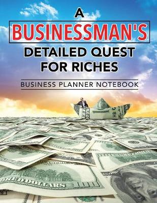 Book cover for A Businessman's Detailed Quest for Riches Business Planner Notebook