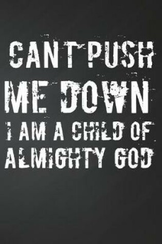 Cover of Can't push me down I am a child of god