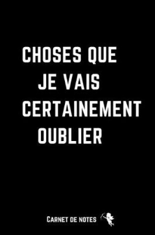 Cover of Choses que je Vais Certainement Oublier