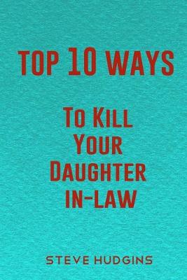 Book cover for Top 10 Ways To Kill Your Daughter In-Law