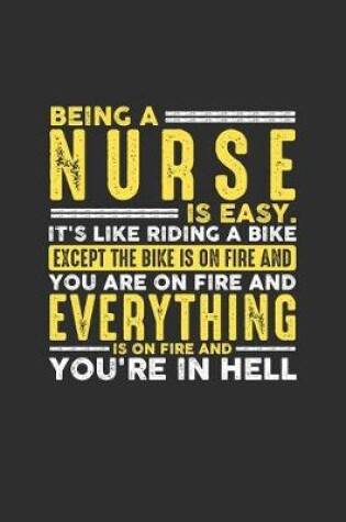 Cover of Being a Nurse is Easy. It's like riding a bike Except the bike is on fire and you are on fire and everything is on fire and you're in hell