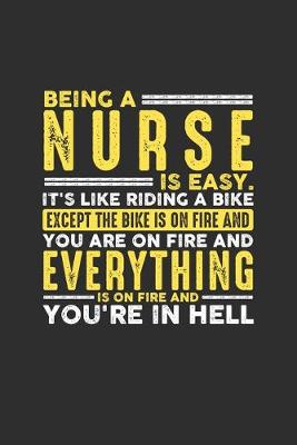 Book cover for Being a Nurse is Easy. It's like riding a bike Except the bike is on fire and you are on fire and everything is on fire and you're in hell