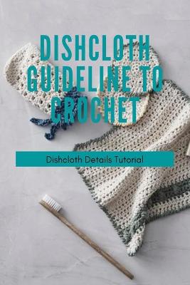 Book cover for Dishcloth Guideline To Crochet